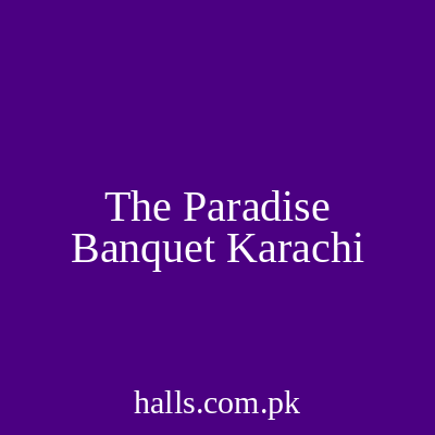 The Paradise Banquet Karachi