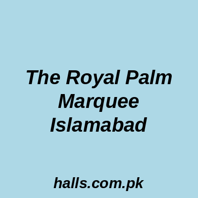 The Royal Palm Marquee Islamabad