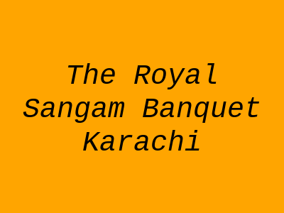 The Royal Sangam Banquet Karachi