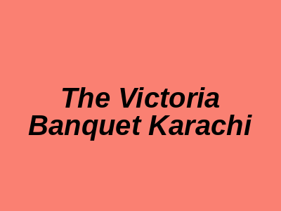 The Victoria Banquet Karachi