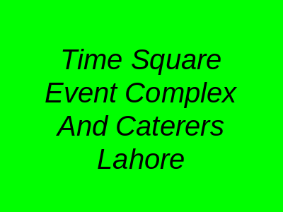 Time Square Event Complex and Caterers Lahore