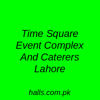 Time Square Event Complex and Caterers Lahore