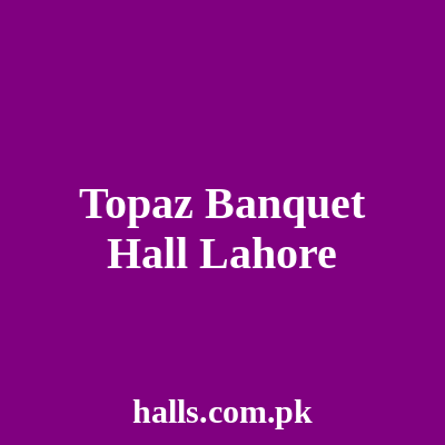 Topaz Banquet Hall Lahore