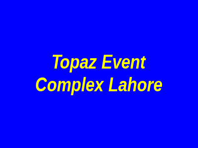 Topaz Event Complex Lahore