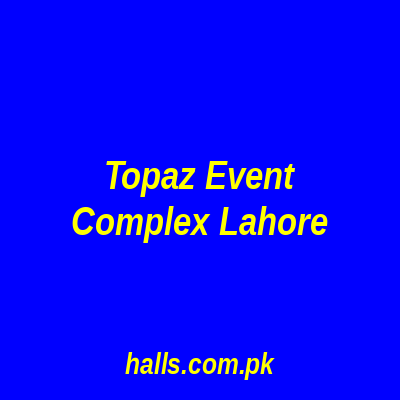 Topaz Event Complex Lahore