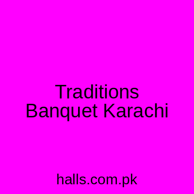 Traditions Banquet Karachi