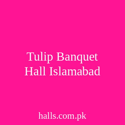 Tulip Banquet Hall Islamabad