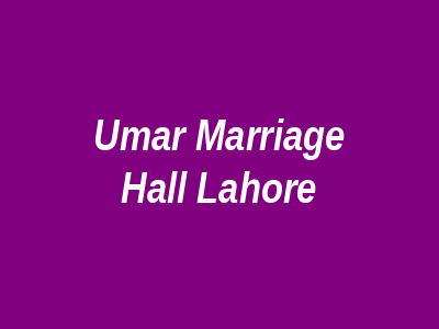 Umar Marriage Hall Lahore