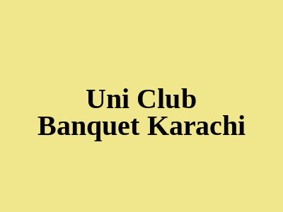 Uni Club Banquet Karachi