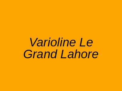 Varioline Le Grand Lahore