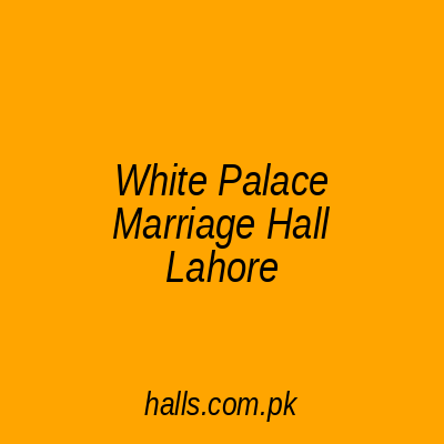 White Palace Marriage Hall Lahore