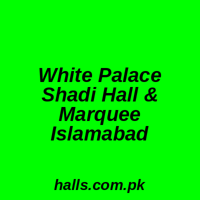 White Palace Shadi Hall & Marquee Islamabad