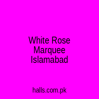 White Rose Marquee Islamabad