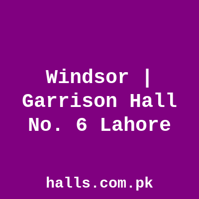 Windsor | Garrison Hall No. 6 Lahore