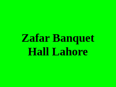 Zafar Banquet Hall Lahore