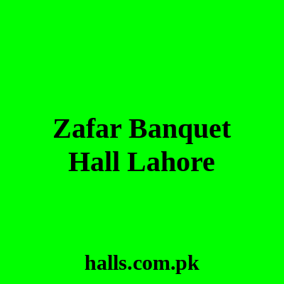 Zafar Banquet Hall Lahore