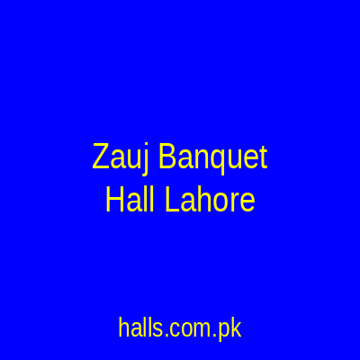 Zauj Banquet Hall Lahore