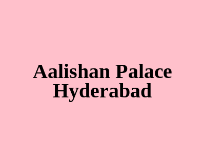 Aalishan Palace Hyderabad