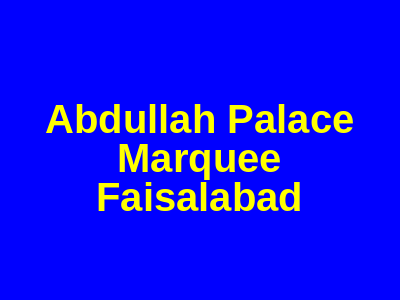 Abdullah Palace Marquee Faisalabad