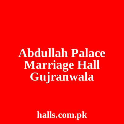 Abdullah Palace Marriage Hall Gujranwala