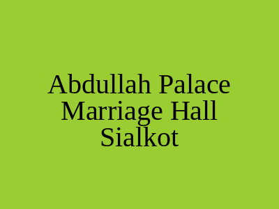 Abdullah Palace & Marriage Hall Sialkot