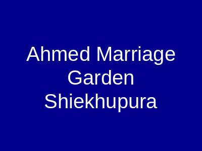 Ahmed Marriage Garden Sheikhupura