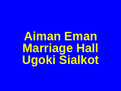 Aiman Eman Marriage Hall Ugoki Sialkot
