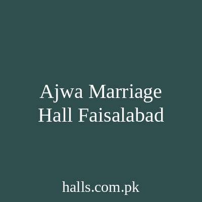 Ajwa marriage hall Faisalabad