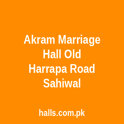 Akram marriage Hall Old Harrapa Road Sahiwal