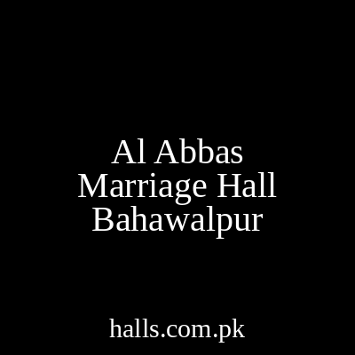 Al Abbas Marriage Hall Bahawalpur