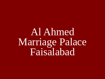 AL Ahmed Marriage Palace Faisalabad
