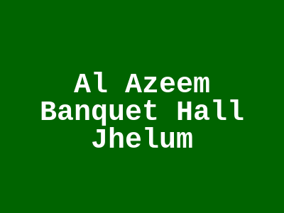 Al Azeem Banquet Hall Jhelum