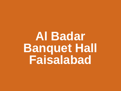 Al Badar Banquet Hall Faisalabad