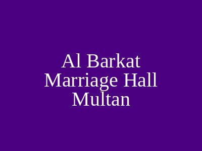 Al Barkat Marriage Hall Multan