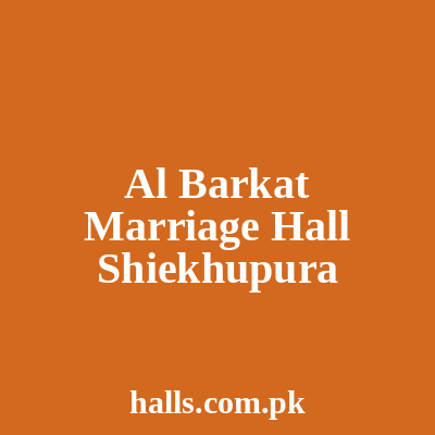 Al Barkat Marriage Hall Sheikhupura