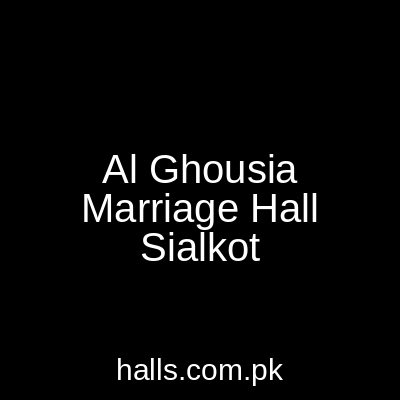 Al Ghousia Marriage Hall Sialkot