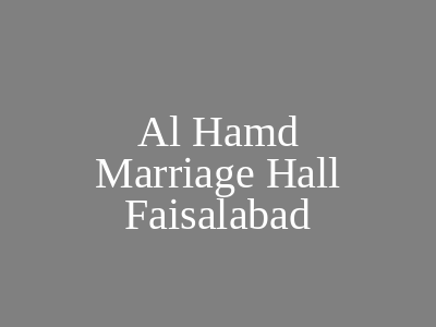 Al Hamd Marriage Hall Faisalabad