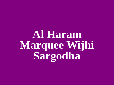 Al Haram Marquee Wijhi Sargodha