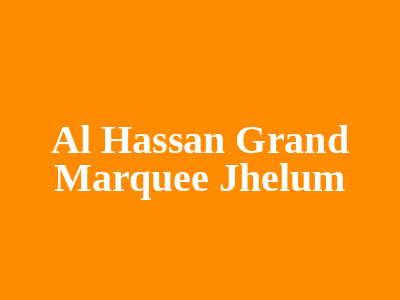 Al Hassan Grand Marquee Jhelum