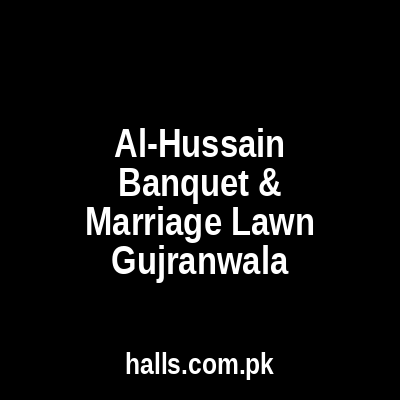 Al-Hussain Banquet & Marriage Lawn Gujranwala