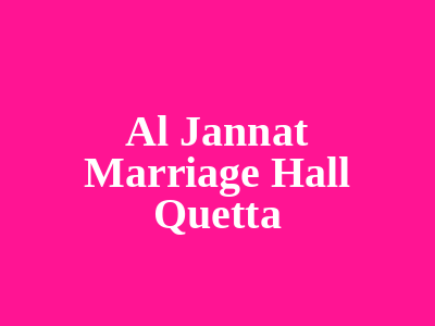 Al Jannat Marriage Hall Quetta