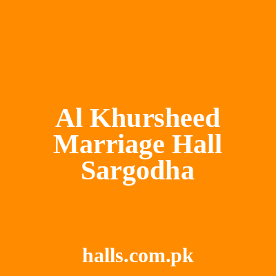 AL KHURSHEED MARRIAGE HALL Sargodha