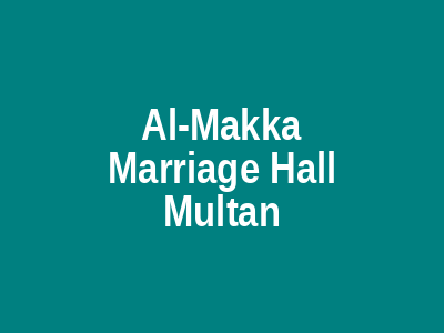 AL-MAKKA Marriage Hall Multan