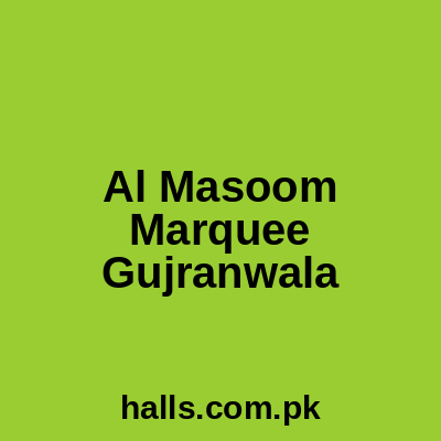 AL MASOOM MARQUEE Gujranwala