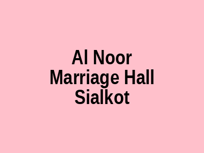 Al Noor Marriage Hall Sialkot