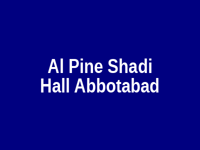 Al pine shadi hall Abbottabad