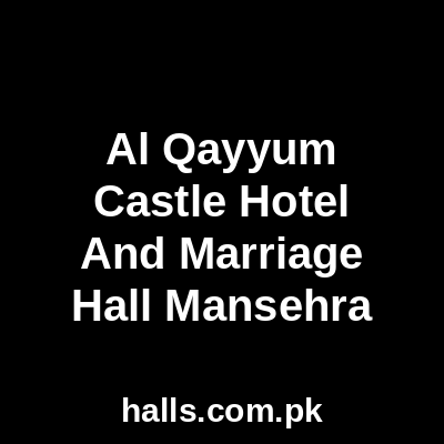 Al Qayyum Castle Hotel and Marriage Hall Mansehra
