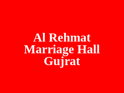 Al Rehmat marriage Hall Gujrat