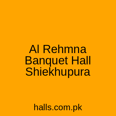 AL REHMNA BANQUET HALL Sheikhupura