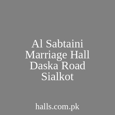 Al Sabtaini Marriage Hall daska road Sialkot